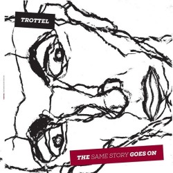 TROTTEL - The Same Story Goes On
