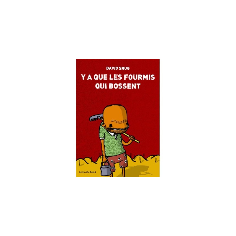 Ya que les fourmis qui bossent - David Snug Ya que les fourmis qui bossent - David Snug