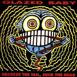 GLAZED BABY - Squeeze The Tail, Suck The Head