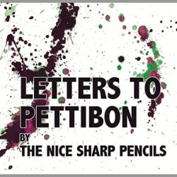 LETTERS TO PETTIBON - The Nice Sharp Pencils